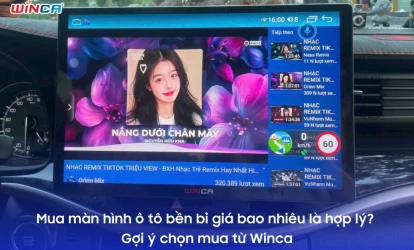 Mua màn hình ô tô bền bỉ giá bao nhiêu là hợp lý? Gợi ý chọn mua từ Winca
