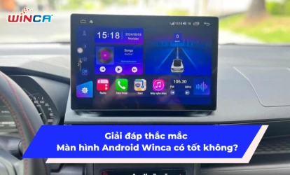Giải đáp thắc mắc màn hình Android Winca có tốt không?