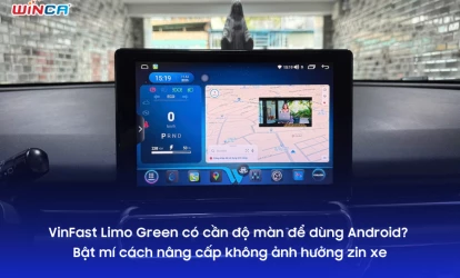 VinFast Limo Green có cần độ màn để dùng Android? Bật mí cách nâng cấp không ảnh hưởng zin xe