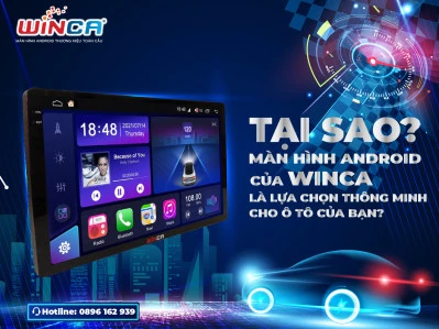 Tại sao màn hình Android của Winca là lựa chọn thông minh cho ô tô của bạn?