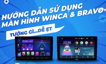 Hướng Dẫn Sử Dụng Màn Hình Android Ô Tô Winca, Bravo