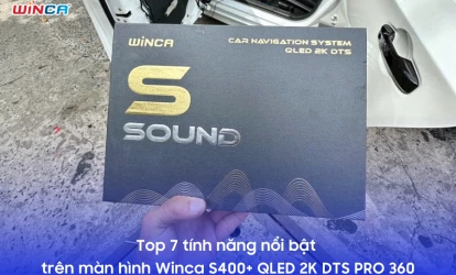 Top 7 tính năng nổi bật trên màn hình Winca S400+ QLED 2K DTS PRO 360