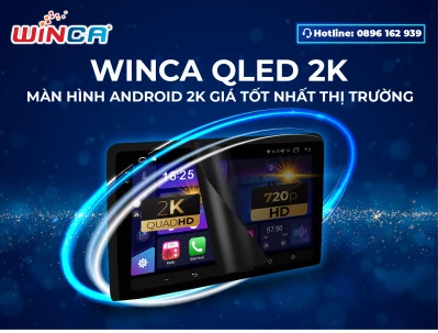 Màn Hình Android Winca QLED 2K - Sắc Màu Đẹp Và Sinh Động Hơn Các Hãng Khác