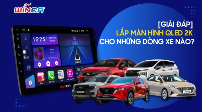 [Giải đáp] Lắp màn hình qled 2k cho những dòng xe nào?