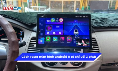 Cách reset màn hình android ô tô chỉ với 3 phút