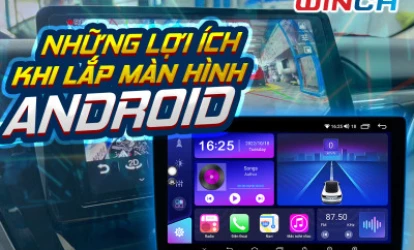 NHỮNG TIỆN ÍCH KHI LẮP ĐẶT MÀN HÌNH ANDROID CHO Ô TÔ