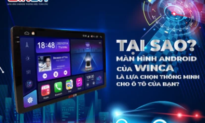 Tại sao màn hình Android của Winca là lựa chọn thông minh cho ô tô của bạn?
