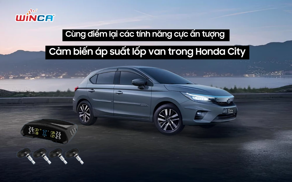 Cùng điểm lại các tính năng cực ấn tượng của cảm biến áp suất lốp van trong Honda City