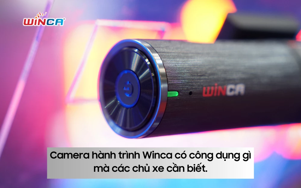 Camera hành trình Winca có công dụng gì mà các chủ xe cần biết