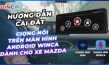 Hướng Dẫn Cài Đặt Giọng Nói Trên Màn Hình Android Ô Tô Winca Mazda