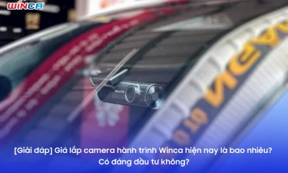 [Giải đáp] Giá lắp camera hành trình Winca hiện nay là bao nhiêu? Có đáng đầu tư không?