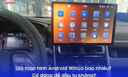 Giá màn hình Android Winca bao nhiêu? Có đáng để đầu tư không?