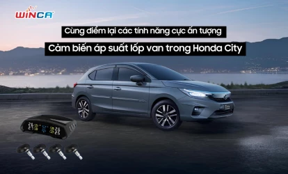 Cùng điểm lại các tính năng cực ấn tượng của cảm biến áp suất lốp van trong Honda City