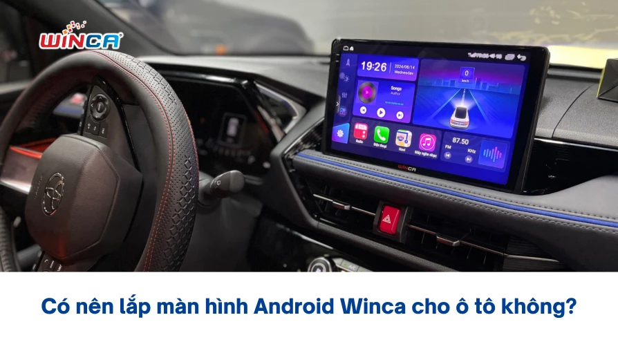 [Giải đáp] Có nên lắp màn hình Android Winca cho ô tô không?