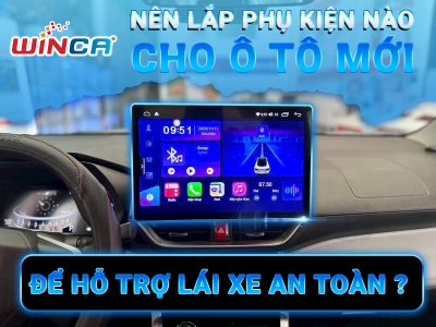 NÊN LẮP PHỤ KIỆN NÀO CHO Ô TÔ MỚI ĐỂ HỖ TRỢ LÁI XE AN TOÀN ?