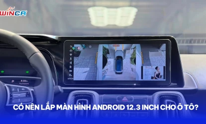 [Giải đáp] Có nên lắp màn hình Android 12.3 inch cho ô tô?