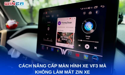 CÁCH NÂNG CẤP MÀN HÌNH XE VF3 MÀ KHÔNG LÀM MẤT ZIN XE