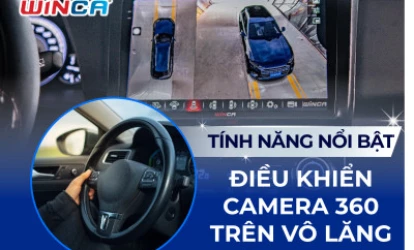 Tính Năng Nổi Trội Của Màn Hình Android Winca Với Khả Năng Kết Nối Camera 360 Trên Vô-Lăng