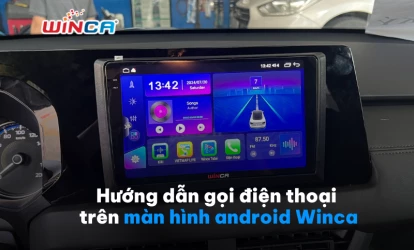 Hướng dẫn gọi điện thoại trên màn hình android Winca dễ thực hiện