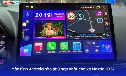 Màn hình Android nào phù hợp nhất cho Mazda CX5?