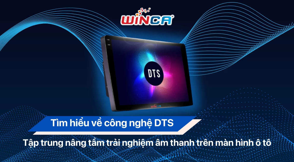 Tìm hiểu về công nghệ DTS : Tập trung nâng tầm trải nghiệm âm thanh, có trên màn hình ô tô