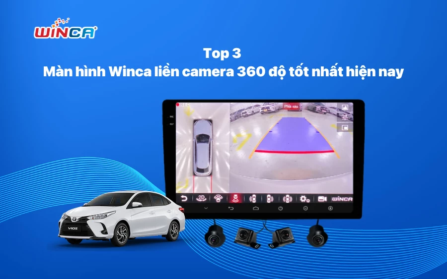 Top 3 màn hình Winca liền camera 360 độ tốt nhất hiện nay