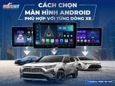 Cách Chọn Màn Hình Android Cho Ôtô Phù Hợp Với Từng Dòng Xe