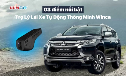 03 điểm nổi bật của Trợ Lý Lái Xe Tự Động Thông Minh Winca các chủ xe nên biết