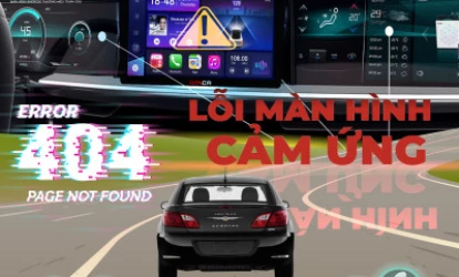 Các Lỗi Thường Gặp Trên Màn hình Android Trong Xe Hơi Và Cách Khắc Phục