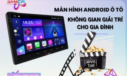Màn hình Android ô tô - Không gian giải trí cho gia đình