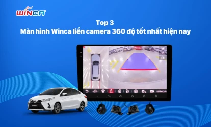 Top 3 màn hình Winca liền camera 360 độ tốt nhất hiện nay