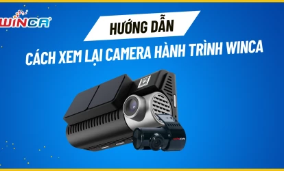 4 cách xem lại camera hành trình Winca chỉ với vài bước đơn giản
