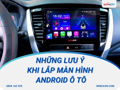 NHỮNG LƯU Ý KHI LẮP MÀN HÌNH ANDROID Ô TÔ