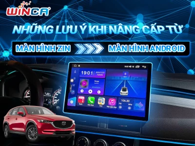 NHỮNG LƯU Ý KHI NÂNG CẤP TỪ MÀN HÌNH ZIN LÊN MÀN HÌNH ANDROID