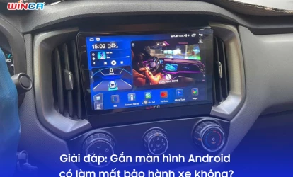 Giải đáp: Gắn màn hình Android có làm mất bảo hành xe không?