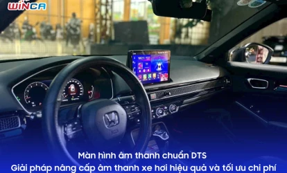 Màn hình âm thanh chuẩn DTS – Giải pháp nâng cấp âm thanh xe hơi hiệu quả & tối ưu chi phí