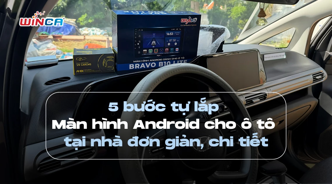 5 bước tự lắp màn hình Android cho ô tô tại nhà đơn giản, chi tiết