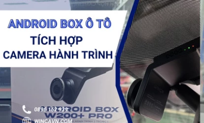 ANDROID BOX Ô TÔ W200+ PRO TÍCH HỢP CAMERA HÀNH TRÌNH