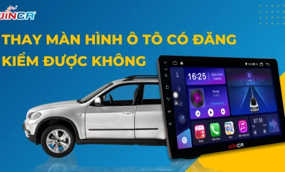 [Giải đáp] Thay màn hình ô tô có đăng kiểm được không & 3 lưu ý quan trọng