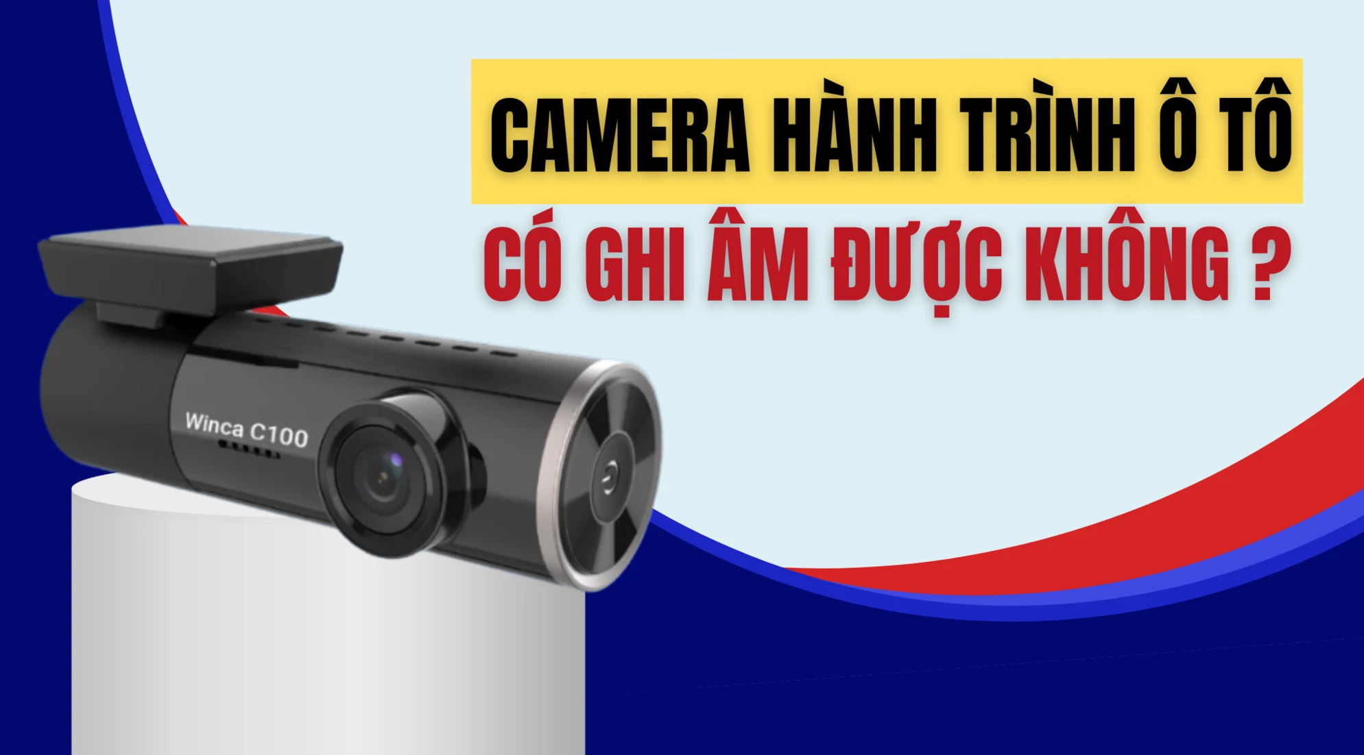 [Giải đáp] Camera hành trình ô tô có ghi âm được không?