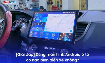[Giải đáp] Dùng màn hình Android ô tô có hao bình điện xe không?