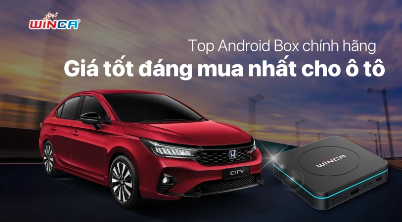 Top Android Box chính hãng giá tốt đáng mua nhất cho ô tô
