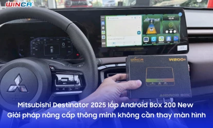 Mitsubishi Destinator 2025 lắp Android Box 200 New – Nâng cấp thông minh không cần thay màn hình