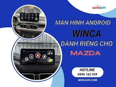 MÀN HÌNH ANDROID WINCA DÀNH RIÊNG CHO MAZDA