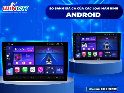 So Sánh Giá Cả Của Các Loại Màn Hình Android Trên Xe Ôtô Tại Việt Nam