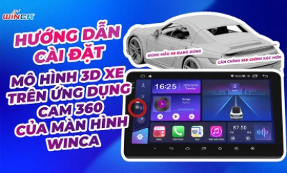 Hướng Dẫn Cài Đặt Mô Hình Xe 3D Trên Ứng Dụng Winca 360