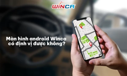 [Giải đáp] Màn hình android Winca có định vị được không?