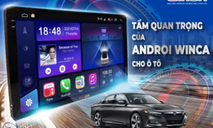Tầm Quan Trọng Của Màn Hình Android Winca Cho Ôtô