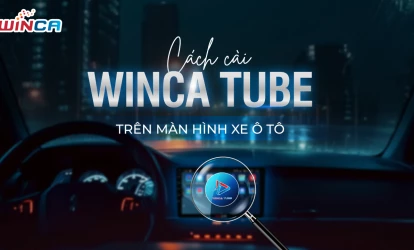 CÁCH CÀI WINCA TUBE TRÊN MÀN HÌNH XE Ô TÔ