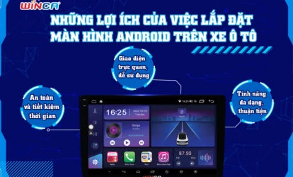 Những Lợi Ích Của Việc Lắp Đặt Màn Hình Android Trên Xe Ô tô